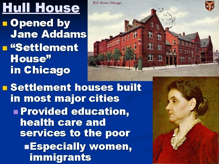 Hull House Opened by Jane Addams n “Settlement House” in Chicago n n Settlement Hull House Opened by Jane Addams n “Settlement House” in Chicago n n Settlement