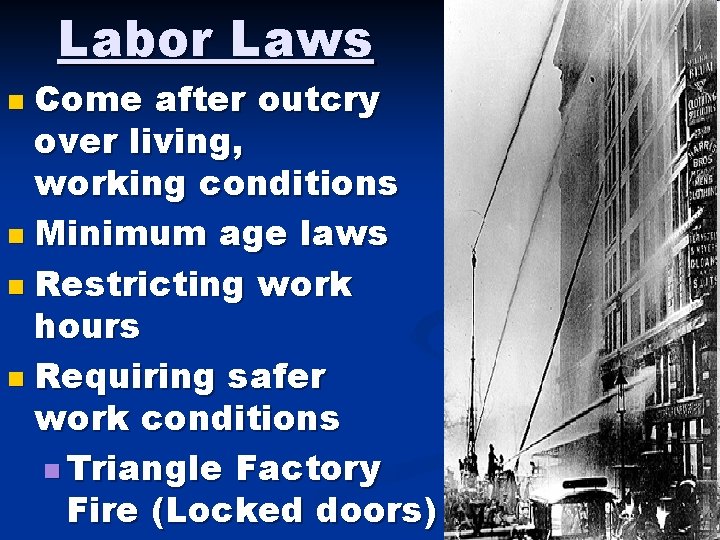 Labor Laws n Come after outcry over living, working conditions n Minimum age laws Labor Laws n Come after outcry over living, working conditions n Minimum age laws