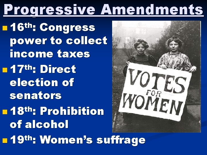 Progressive Amendments n 16 th: Congress power to collect income taxes n 17 th: Progressive Amendments n 16 th: Congress power to collect income taxes n 17 th: