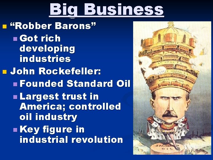 Big Business “Robber Barons” n Got rich developing industries n John Rockefeller: n Founded Big Business “Robber Barons” n Got rich developing industries n John Rockefeller: n Founded