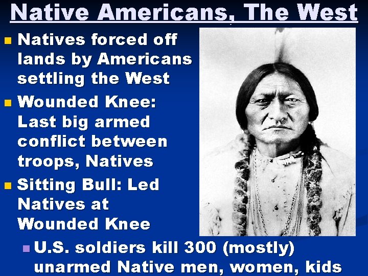 Native Americans, The West Natives forced off lands by Americans settling the West n Native Americans, The West Natives forced off lands by Americans settling the West n
