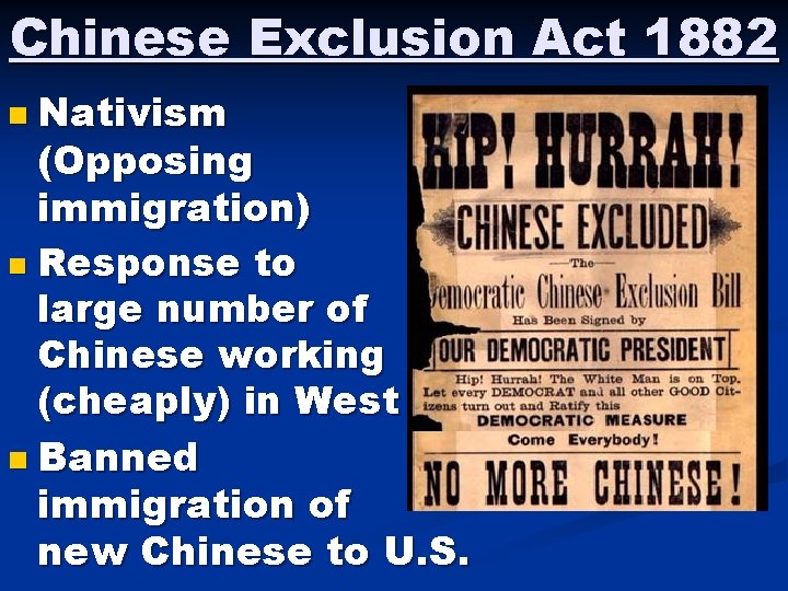 Chinese Exclusion Act 1882 n Nativism (Opposing immigration) n Response to large number of Chinese Exclusion Act 1882 n Nativism (Opposing immigration) n Response to large number of