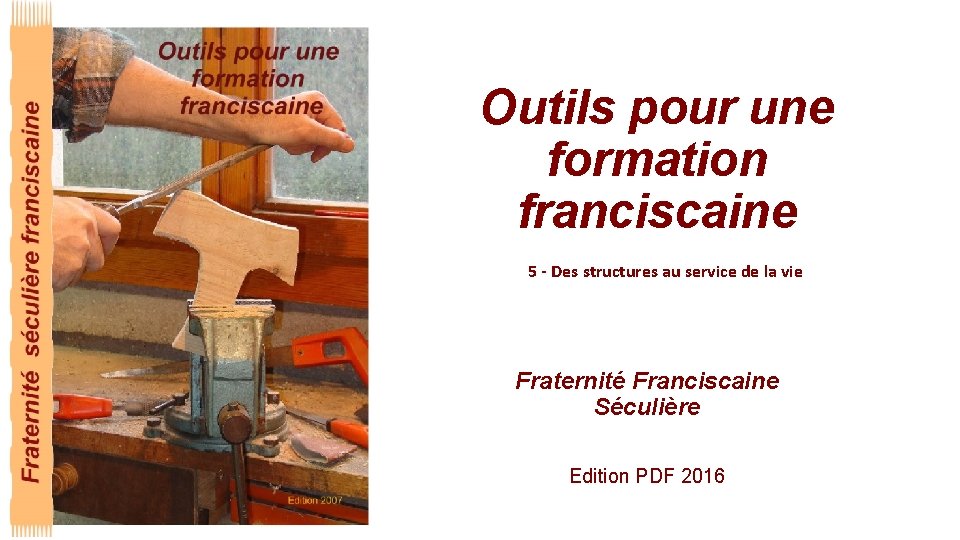 Outils pour une formation franciscaine 5 - Des structures au service de la vie