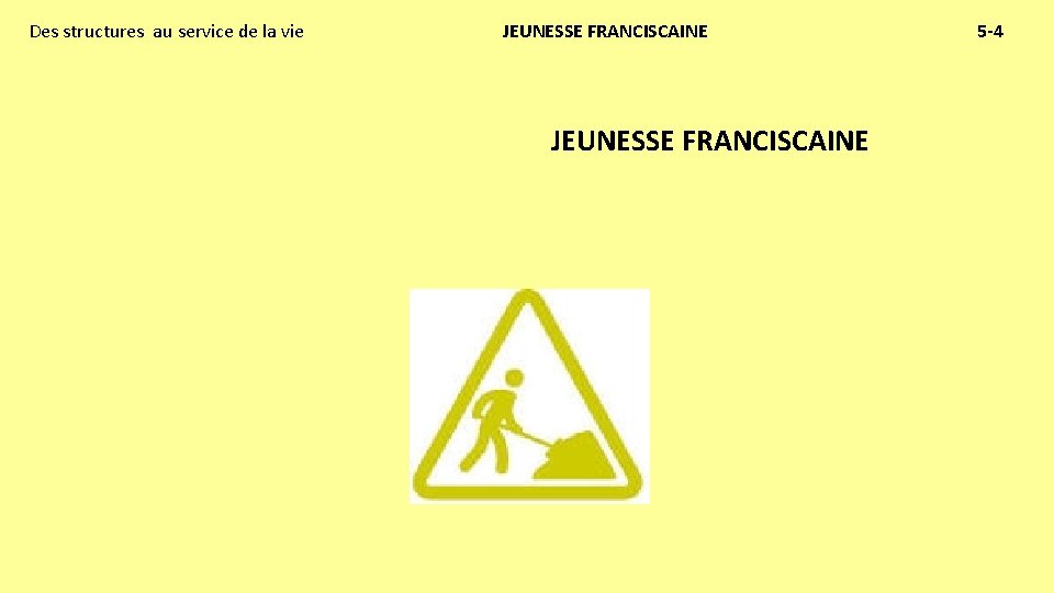 Des structures au service de la vie JEUNESSE FRANCISCAINE 5 -4 