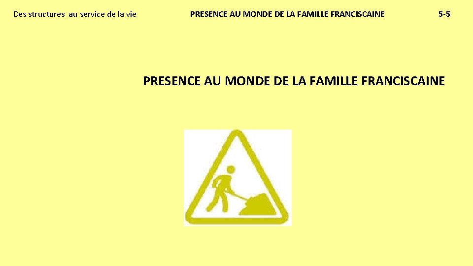 Des structures au service de la vie PRESENCE AU MONDE DE LA FAMILLE FRANCISCAINE