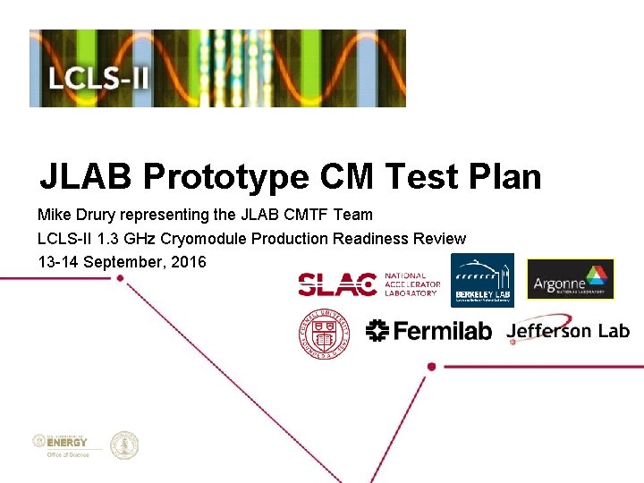 JLAB Prototype CM Test Plan Mike Drury representing the JLAB CMTF Team LCLS-II 1.