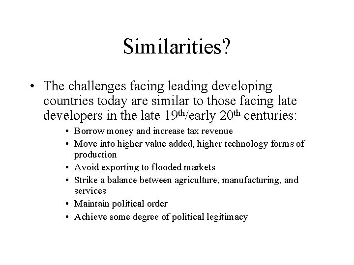 Similarities? • The challenges facing leading developing countries today are similar to those facing