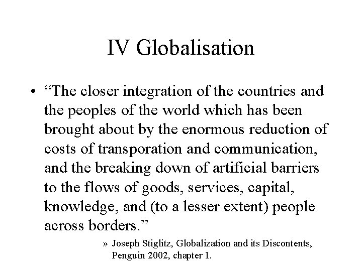 IV Globalisation • “The closer integration of the countries and the peoples of the