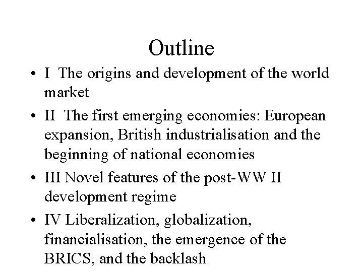 Outline • I The origins and development of the world market • II The