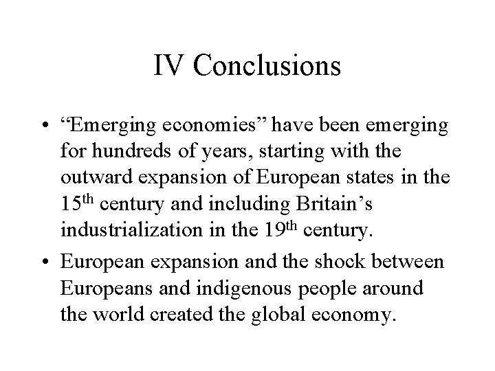 IV Conclusions • “Emerging economies” have been emerging for hundreds of years, starting with