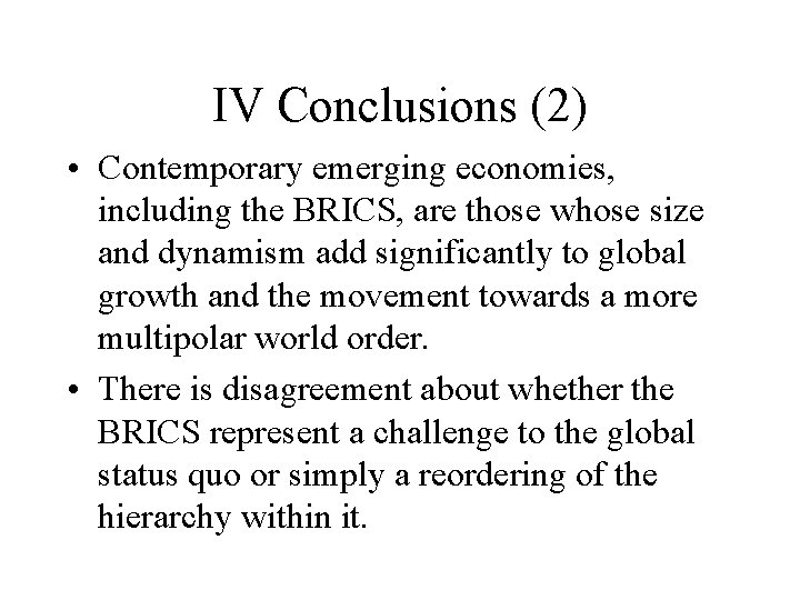 IV Conclusions (2) • Contemporary emerging economies, including the BRICS, are those whose size