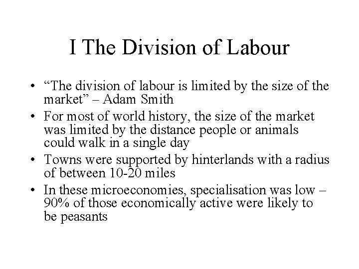 I The Division of Labour • “The division of labour is limited by the