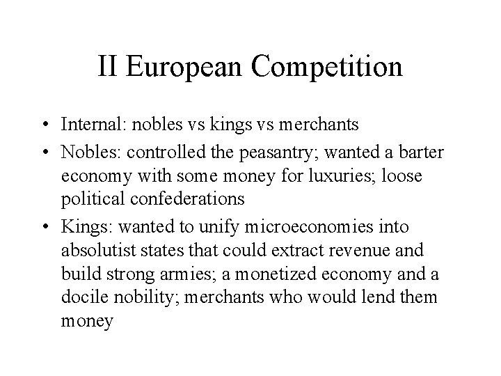 II European Competition • Internal: nobles vs kings vs merchants • Nobles: controlled the