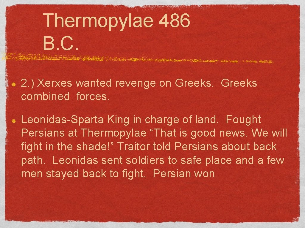 Thermopylae 486 B. C. 2. ) Xerxes wanted revenge on Greeks combined forces. Leonidas-Sparta