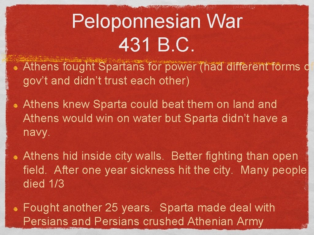 Peloponnesian War 431 B. C. Athens fought Spartans for power (had different forms of