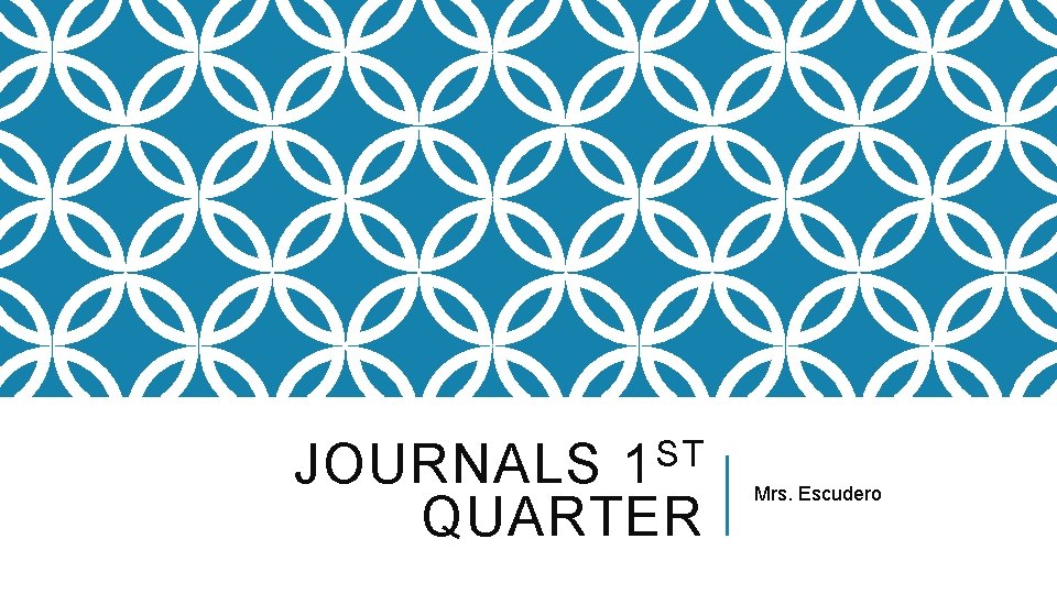 JOURNALS 1 ST QUARTER Mrs. Escudero 