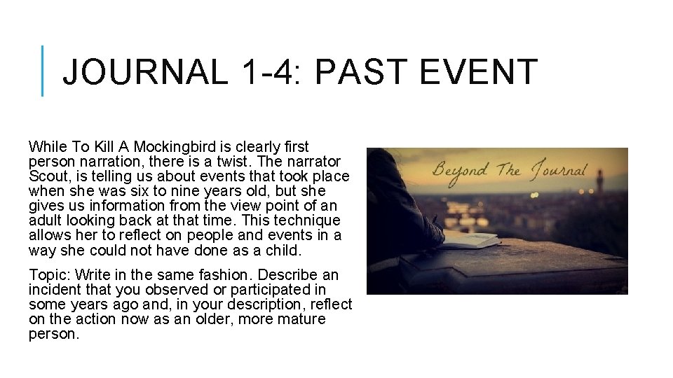 JOURNAL 1 -4: PAST EVENT While To Kill A Mockingbird is clearly first person