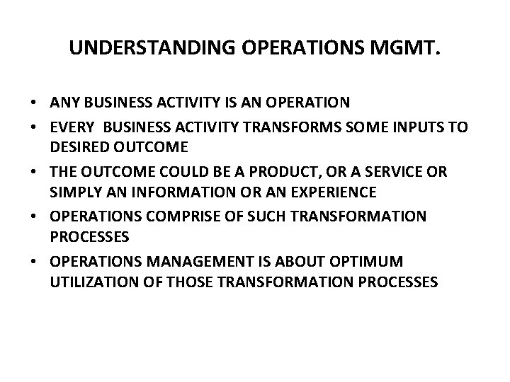 UNDERSTANDING OPERATIONS MGMT. • ANY BUSINESS ACTIVITY IS AN OPERATION • EVERY BUSINESS ACTIVITY UNDERSTANDING OPERATIONS MGMT. • ANY BUSINESS ACTIVITY IS AN OPERATION • EVERY BUSINESS ACTIVITY
