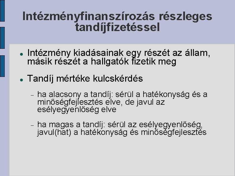 Intézményfinanszírozás részleges tandíjfizetéssel Intézmény kiadásainak egy részét az állam, másik részét a hallgatók fizetik