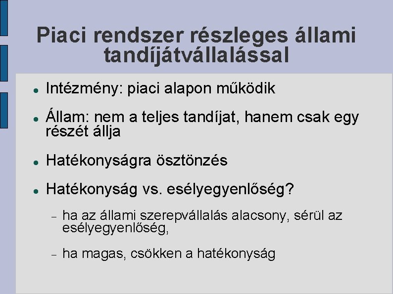 Piaci rendszer részleges állami tandíjátvállalással Intézmény: piaci alapon működik Állam: nem a teljes tandíjat,