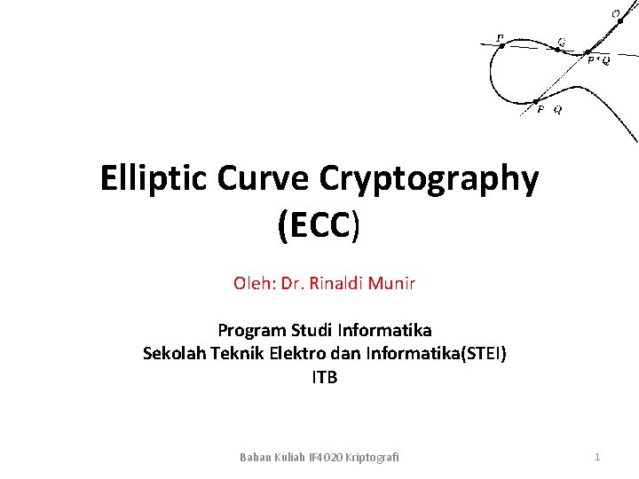 Elliptic Curve Cryptography (ECC) Oleh: Dr. Rinaldi Munir Program Studi Informatika Sekolah Teknik Elektro