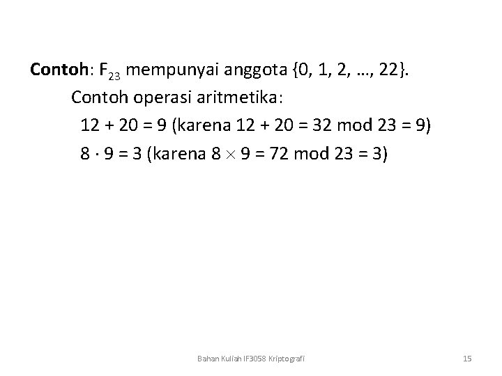 Contoh: F 23 mempunyai anggota {0, 1, 2, …, 22}. Contoh operasi aritmetika: 12