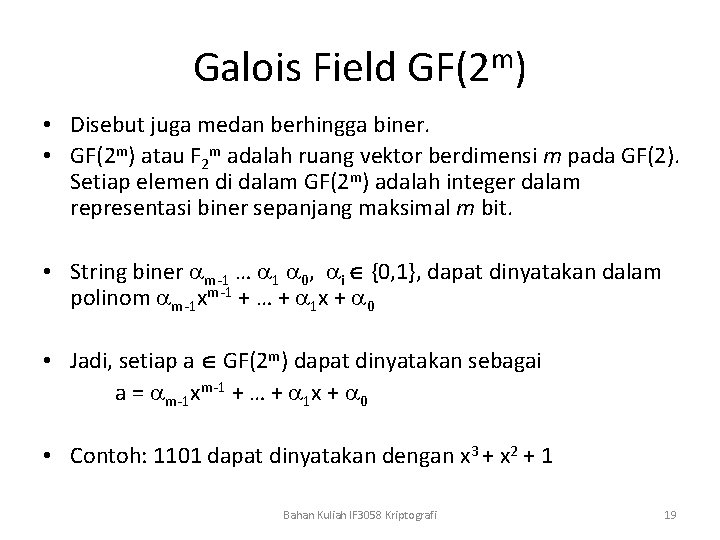 Galois Field GF(2 m) • Disebut juga medan berhingga biner. • GF(2 m) atau