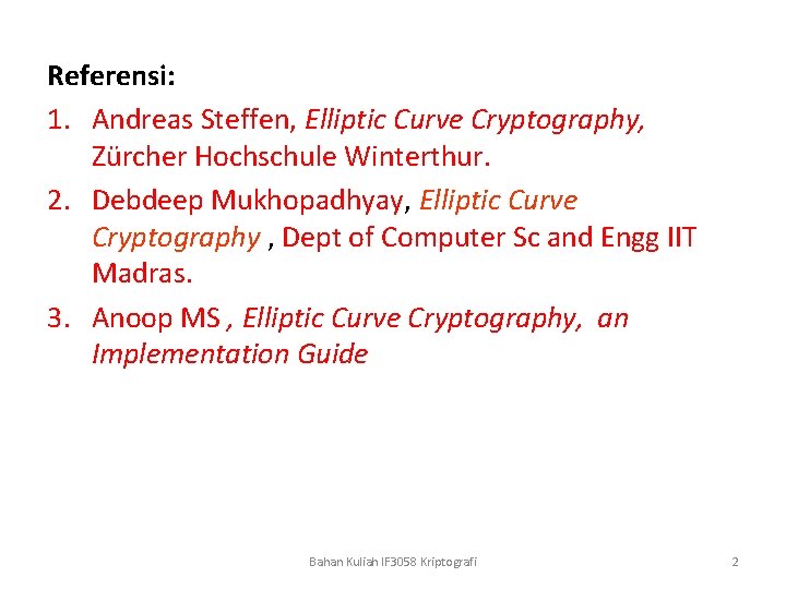 Referensi: 1. Andreas Steffen, Elliptic Curve Cryptography, Zürcher Hochschule Winterthur. 2. Debdeep Mukhopadhyay, Elliptic