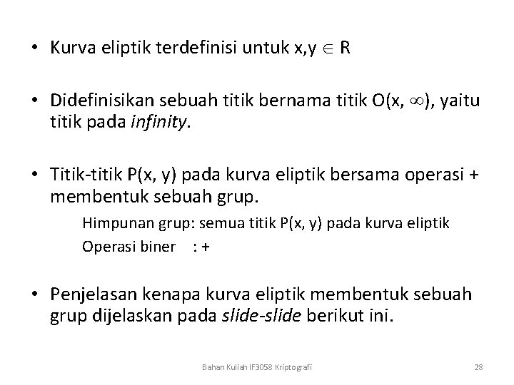  • Kurva eliptik terdefinisi untuk x, y R • Didefinisikan sebuah titik bernama