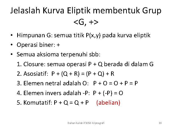 Jelaslah Kurva Eliptik membentuk Grup <G, +> • Himpunan G: semua titik P(x, y)