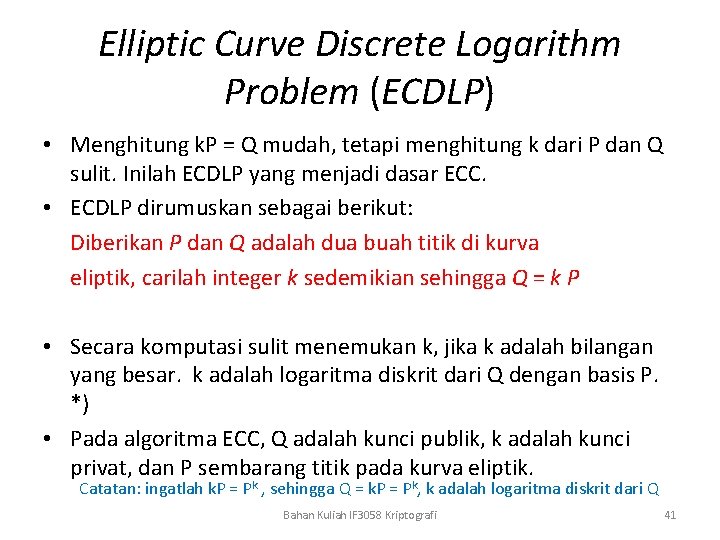 Elliptic Curve Discrete Logarithm Problem (ECDLP) • Menghitung k. P = Q mudah, tetapi