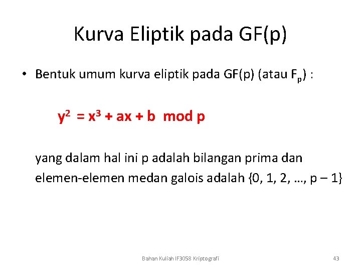 Kurva Eliptik pada GF(p) • Bentuk umum kurva eliptik pada GF(p) (atau Fp) :