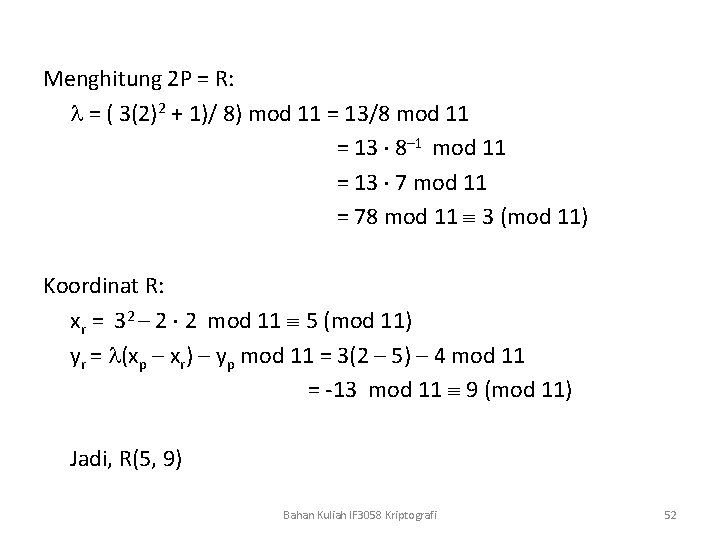 Menghitung 2 P = R: = ( 3(2)2 + 1)/ 8) mod 11 =