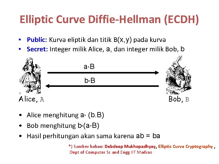 Elliptic Curve Diffie-Hellman (ECDH) • Public: Kurva eliptik dan titik B(x, y) pada kurva