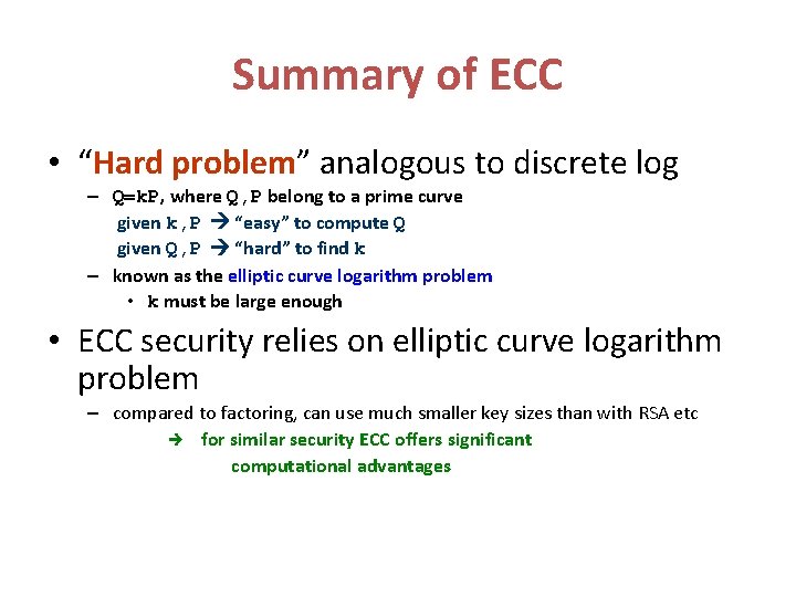 Summary of ECC • “Hard problem” analogous to discrete log – Q=k. P, where