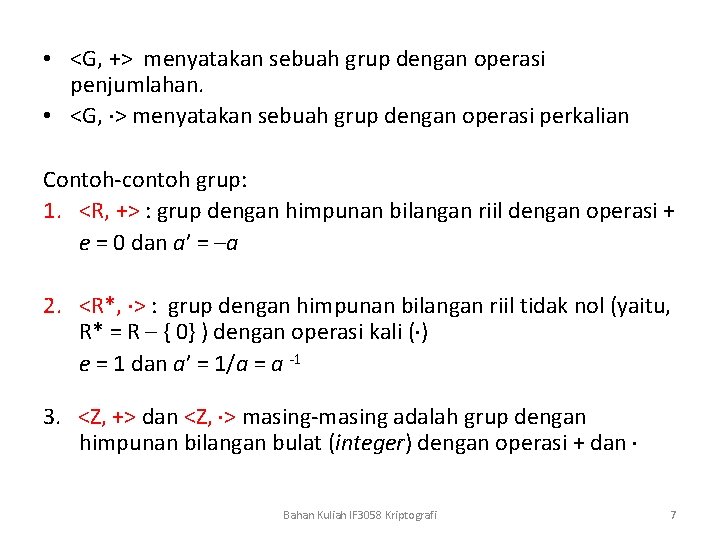  • <G, +> menyatakan sebuah grup dengan operasi penjumlahan. • <G, > menyatakan