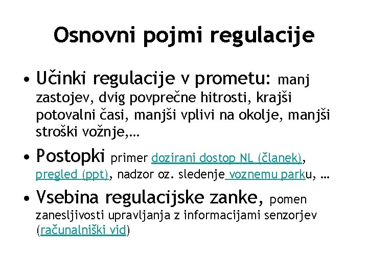 Osnovni pojmi regulacije • Učinki regulacije v prometu: manj zastojev, dvig povprečne hitrosti, krajši