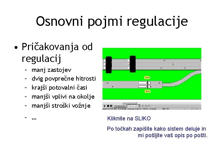 Osnovni pojmi regulacije • Pričakovanja od regulacij – – – manj zastojev dvig povprečne