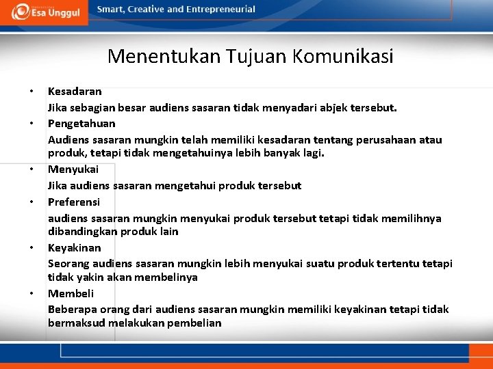 Menentukan Tujuan Komunikasi • • • Kesadaran Jika sebagian besar audiens sasaran tidak menyadari