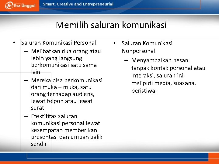 Memilih saluran komunikasi • Saluran Komunikasi Personal – Melibatkan dua orang atau lebih yang