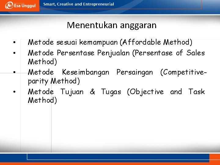 Menentukan anggaran • • Metode sesuai kemampuan (Affordable Method) Metode Persentase Penjualan (Persentase of