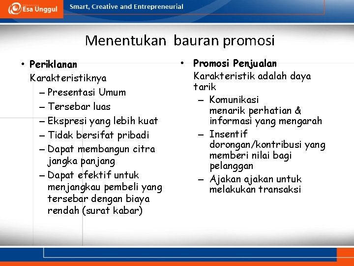 Menentukan bauran promosi • Periklanan Karakteristiknya – Presentasi Umum – Tersebar luas – Ekspresi