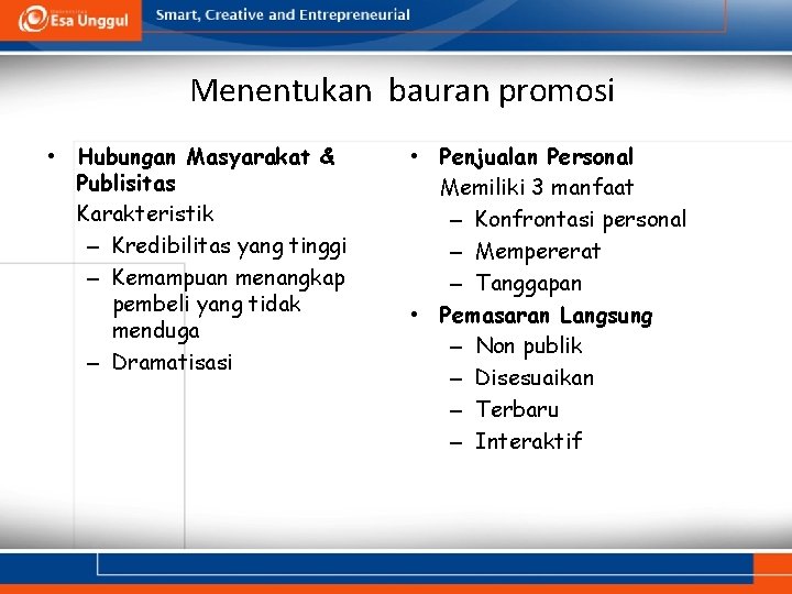 Menentukan bauran promosi • Hubungan Masyarakat & Publisitas Karakteristik – Kredibilitas yang tinggi –