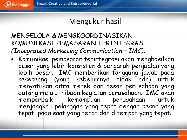 Mengukur hasil MENGELOLA & MENGKOORDINASIKAN KOMUNIKASI PEMASARAN TERINTEGRASI (Integrated Marketing Communication – IMC). •