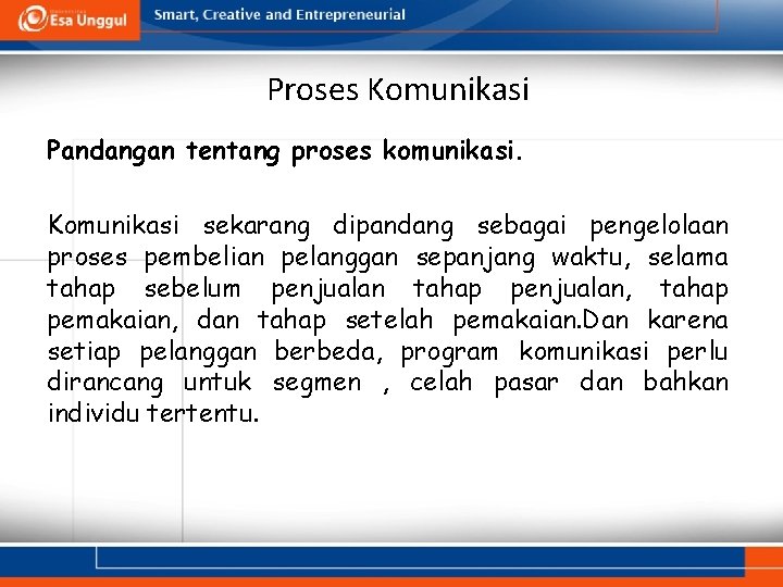 Proses Komunikasi Pandangan tentang proses komunikasi. Komunikasi sekarang dipandang sebagai pengelolaan proses pembelian pelanggan