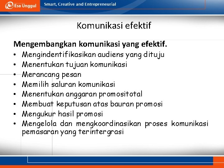 Komunikasi efektif Mengembangkan komunikasi yang efektif. • • Mengindentifikasikan audiens yang dituju Menentukan tujuan