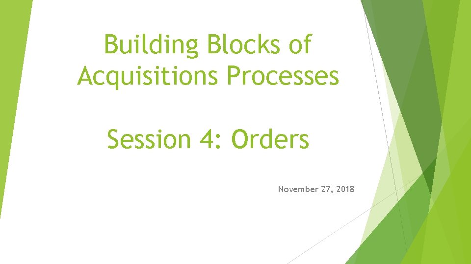 Building Blocks of Acquisitions Processes Session 4: Orders November 27, 2018 