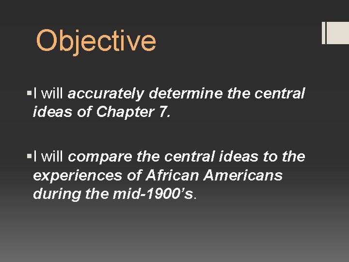 Objective §I will accurately determine the central ideas of Chapter 7. §I will compare