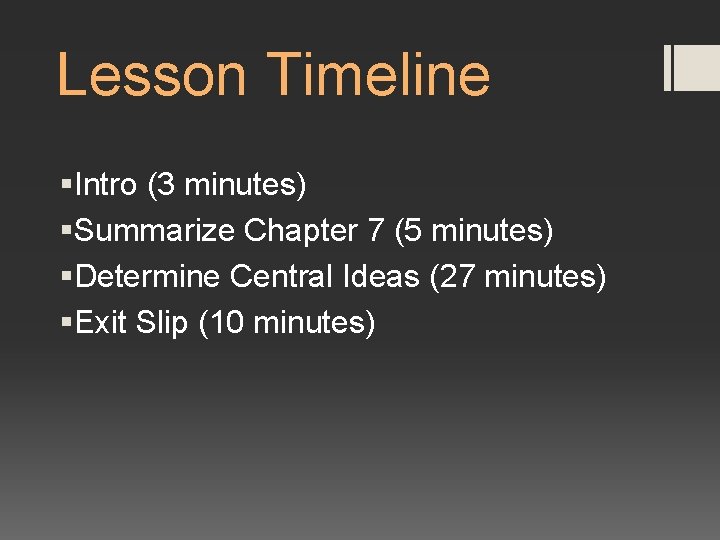 Lesson Timeline §Intro (3 minutes) §Summarize Chapter 7 (5 minutes) §Determine Central Ideas (27
