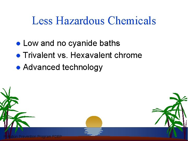 Less Hazardous Chemicals Low and no cyanide baths l Trivalent vs. Hexavalent chrome l